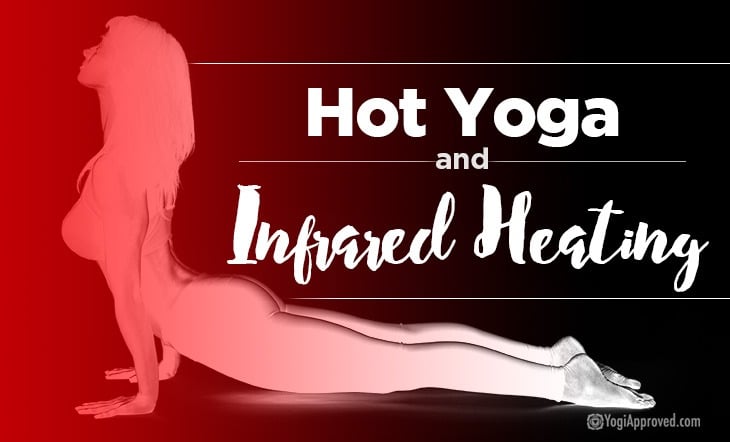 Why Yogis Are Loving Hot Yoga With Infrared Heating Article