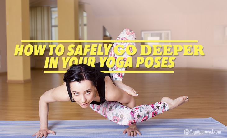 How to Safely Go Deeper in Your Yoga Poses